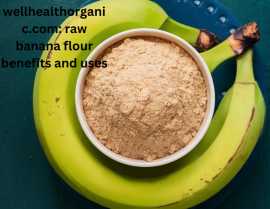 wellhealthorganic.com: raw banana flour benefits a, Noida