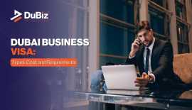 Dubai Business Visa: Types, Cost, And Requirements, Dubai