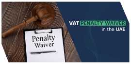 VAT Penalty Waiver in the UAE - Shuraa Tax, Dubai