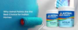 Why Astral Paints Are the Best Choice for Homes, Ahmedabad