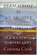 Buy Permafrost Is an Archive by Corinna Cook (Pape