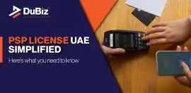 How to Get a PSP License UAE for Your Business, Dubai