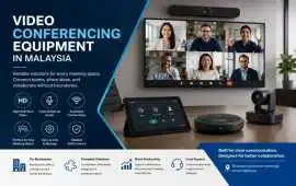 Advanced Video Conferencing Equipment in Malaysia, Kuala Lumpur