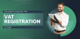 Documents Required for VAT registration in UAE, Dubai