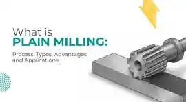 Plain Milling Process Explained by Leading MFG., $ 100