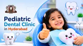 Best Pediatric Dental Clinic in Hyderabad, Hyderabad