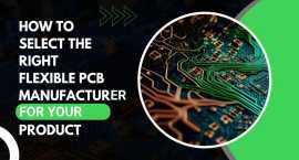 How to Select the Right Flexible PCB Manufacturer , Gandhinagar