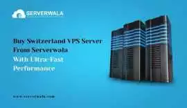 Buy Switzerland VPS Server From Serverwala With Ul, Jaipur