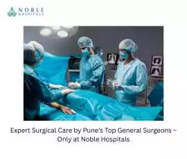 Expert Surgical Care by Pune’s Top General Surgeon, Pune