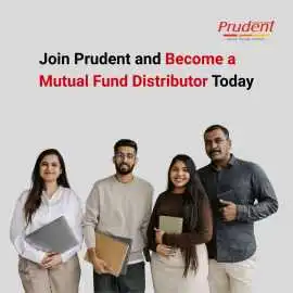 Join Prudent and Become a Mutual Fund Distributor , Ahmedabad
