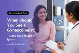 Your Health First: 7 Reasons to Book a Gynecologis, Mumbai
