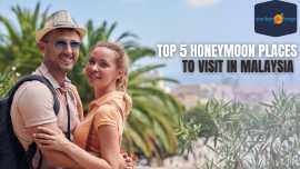 Top 5 Honeymoon Places to Visit in Malaysia , Dubai
