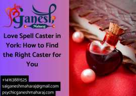 Love Spell Caster in York: How to Find the Right C, Scarborough
