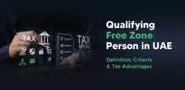 Qualifying Free Zone Person Under UAE’s Corporate , Dubai