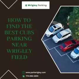 How to Find the Best Cubs Parking Near Wrigley , Chicago