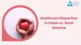 Healthcare Disparities in Urban vs Rural America