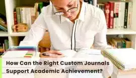 How Can the Right Custom Journals Support Academic