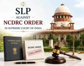 When Can You File an SLP Against NCDRC Order?, Ghaziabad