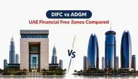 DIFC vs ADGM: Which Financial Freezone is Right, Dubai