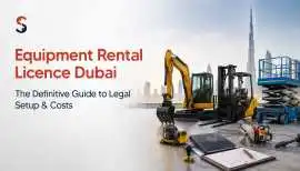 How to Obtain an Equipment Rental License Dubai, Dubai