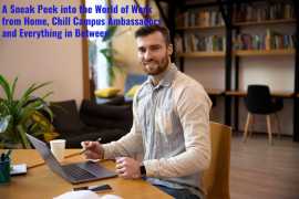 A Sneak Peek into the World of Work from Home, Chill Campus Ambassadors and Everything in Between
