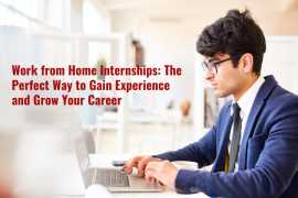 Work from Home Internships: The Perfect Way to Gain Experience and Grow Your Career