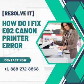 How Do I Fix E02 Canon Printer Error [RESOLVE IT], Haltom City