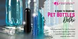 A Guide to Sourcing Pet Bottles in Delhi, Delhi