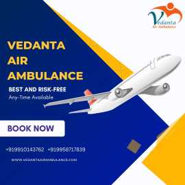 Vedanta Air Ambulance in Delhi - Better & Safe, New Delhi