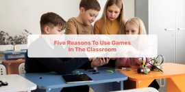 Five Reasons To Use Games In The Classroom , Ahmedabad