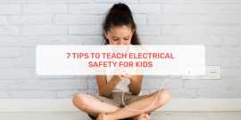 7 Tips To Teach Electrical Safety For Kids , Ahmedabad