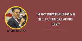 The First Indian Revolutionary in Steel: Dr. Shubh, Noida