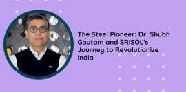 The Steel Pioneer: Dr. Shubh Gautam and SRISOL's , Noida