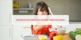Benefits Of Healthy Eating For Children , Ahmedabad