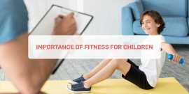 Importance Of Fitness For Children , Ahmedabad