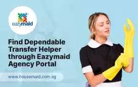 Find Dependable Transfer Helper through Eazymaid, Bukit Timah