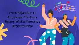 From Rajasthan to Andalusia: The Fiery Return of t, Mumbai