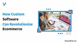 How Custom Software Can Revolutionize Your Ecommer, Surat