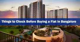 Things to Check Before Buying a Flat in Bangalore, Bengaluru