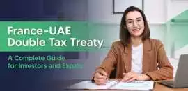 France-UAE Double Tax Treaty: All You Need to Know, Dubai