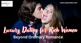 Beyond Ordinary Romance: Why Luxury Dating Works