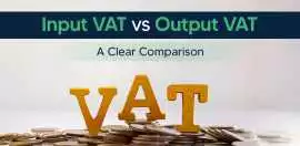 Input VAT and Output VAT in UAE: Key Differences E, Dubai