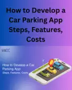 How to Develop a Car Parking App: Steps, Features,, Noida
