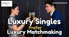 Why Luxury Singles Prefer Luxury Matchmaking? The 