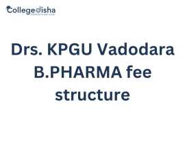 Drs. KPGU Vadodara B.PHARMA fee structure, Noida