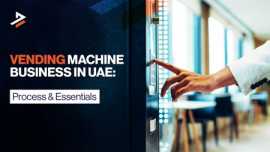 How to Start a Vending Machine Business in UAE, Dubai