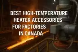 Best High-Temperature Heater Accessories , Brampton