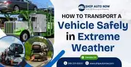 How to Transport a Vehicle Safely in Extreme Weath, Clifton Park