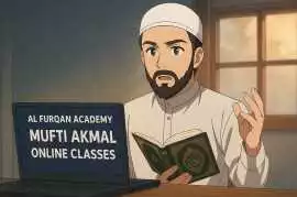 Al Furqan Academy Mufti Akmal Online Classes, London