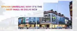 Malls in Delhi NCR  | Epicah Mall, Delhi